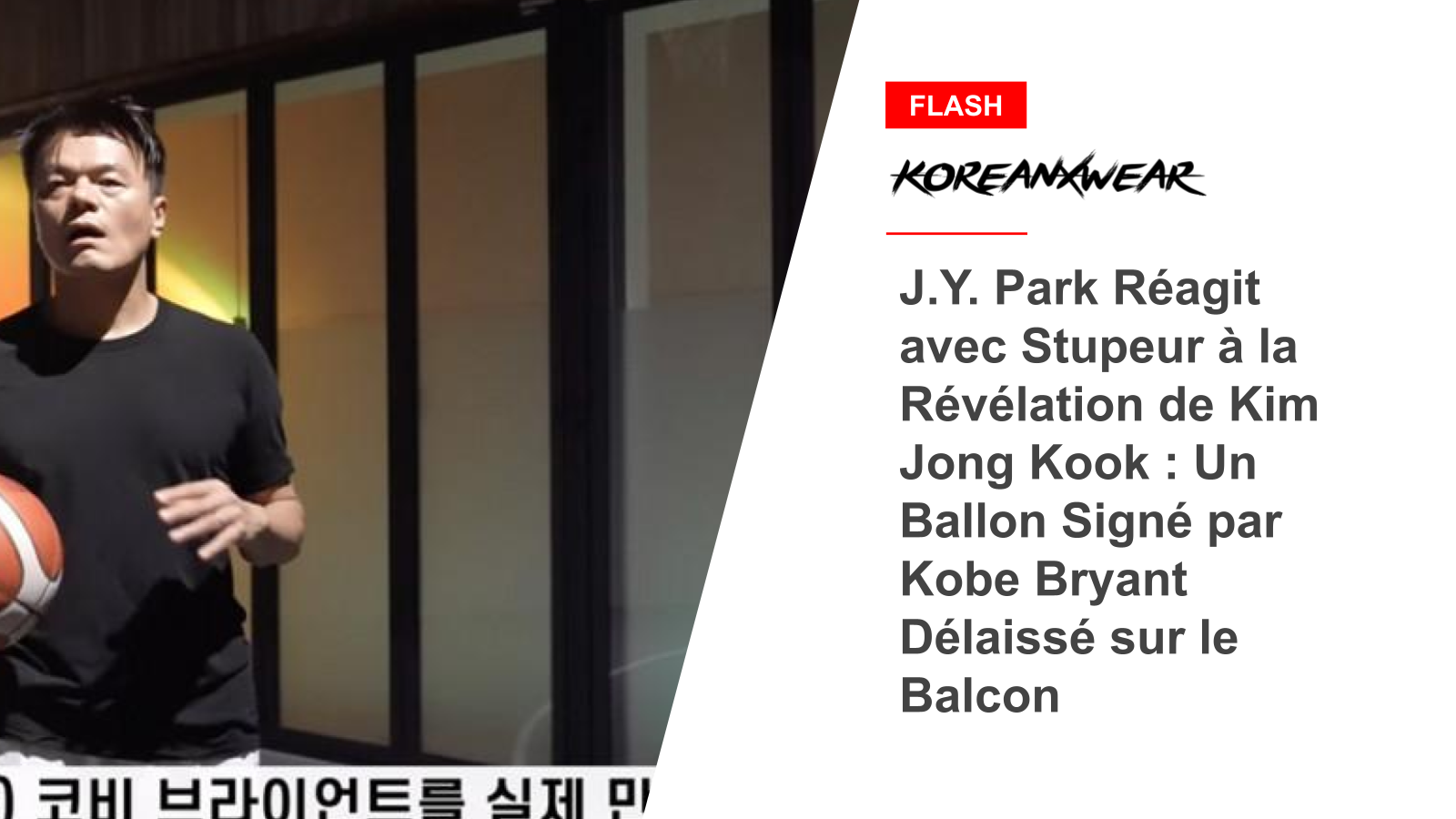 JY Park reagiert schockiert auf Kim Jong Kooks Enthüllung: Ein von Kobe Bryant signierter Ball wurde auf dem Balkon zurückgelassen
