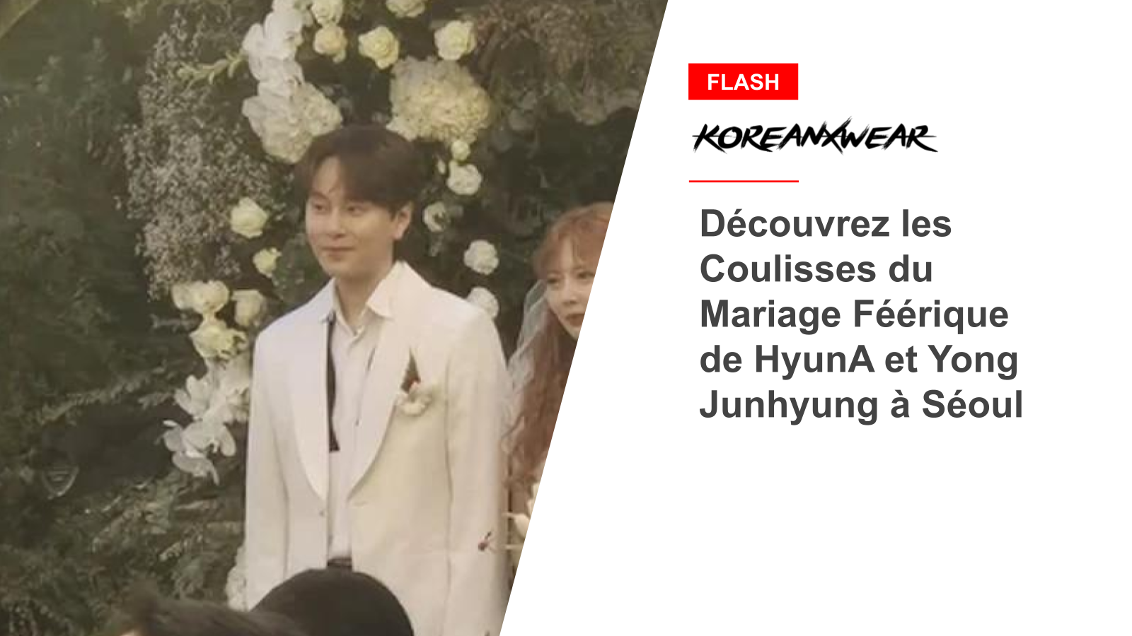 Découvrez les Coulisses du Mariage Féérique de HyunA et Yong Junhyung à Séoul