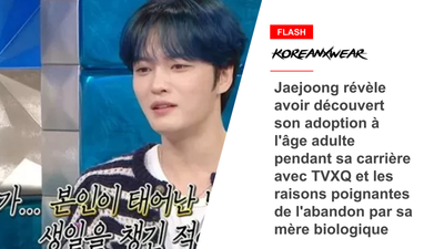 Jaejoong révèle avoir découvert son adoption à l'âge adulte pendant sa carrière avec TVXQ et les raisons poignantes de l'abandon par sa mère biologique