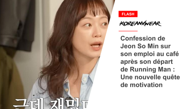 Jeon So Mins Geständnis über seinen Job im Café, nachdem er Running Man verlassen hatte: Eine neue Suche nach Motivation 