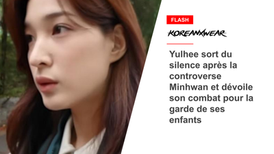 Yulhee sort du silence après la controverse Minhwan et dévoile son combat pour la garde de ses enfants