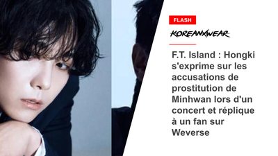 F.T. Island : Hongki s'exprime sur les accusations de prostitution de Minhwan lors d'un concert et réplique à un fan sur Weverse