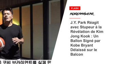 J.Y. Park Réagit avec Stupeur à la Révélation de Kim Jong Kook : Un Ballon Signé par Kobe Bryant Délaissé sur le Balcon