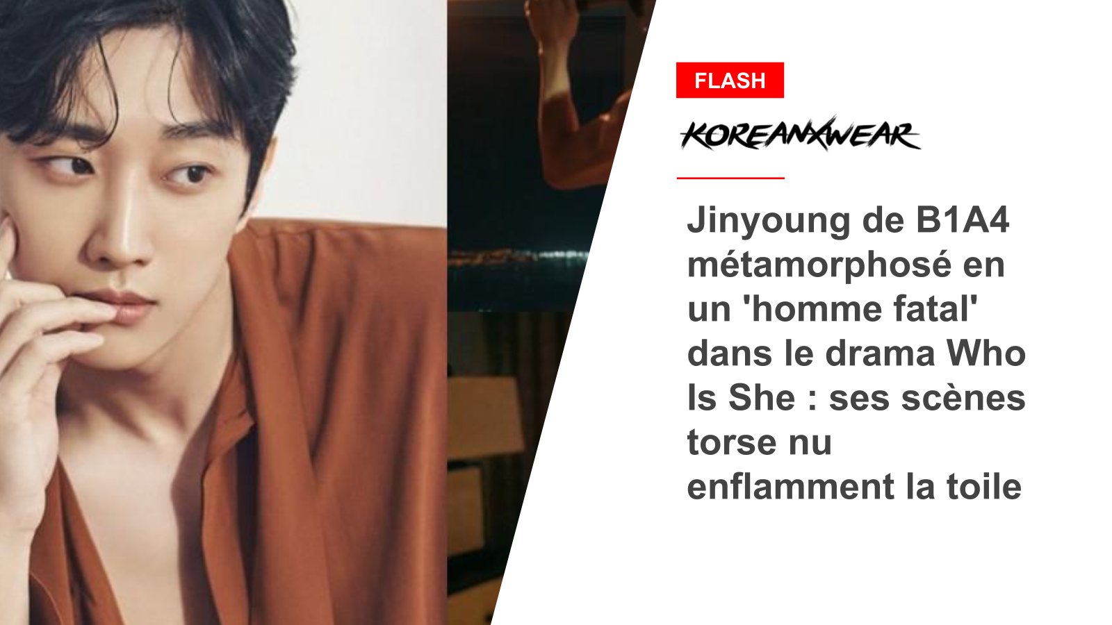 Jinyoung de B1A4 métamorphosé en un 'homme fatal' dans le drama Who Is She : ses scènes torse nu enflamment la toile