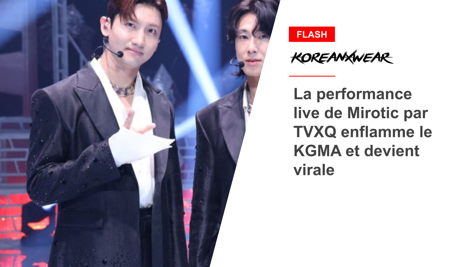 La performance live de Mirotic par TVXQ enflamme le KGMA et devient virale