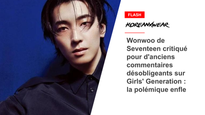 Wonwoo de Seventeen critiqué pour d'anciens commentaires désobligeants sur Girls' Generation : la polémique enfle