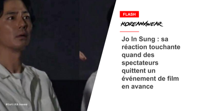 Jo In Sung : sa réaction touchante quand des spectateurs quittent un événement de film en avance