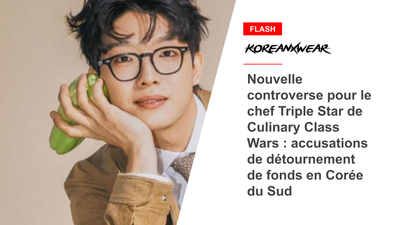 Nouvelle controverse pour le chef Triple Star de Culinary Class Wars : accusations de détournement de fonds en Corée du Sud