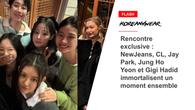 Rencontre exclusive : NewJeans, CL, Jay Park, Jung Ho Yeon et Gigi Hadid immortalisent un moment ensemble