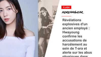 Révélations explosives d'un ancien employé : Hwayoung confirme les accusations de harcèlement au sein de T-ara et alerte sur les abus physiques dans l'industrie du divertissement