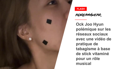 Ock Joo Hyun polémique sur les réseaux sociaux avec une vidéo de pratique de tabagisme à base de stick vitaminé pour un rôle musical